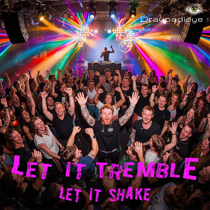 Draupadieye, Let It Tremble let it shake